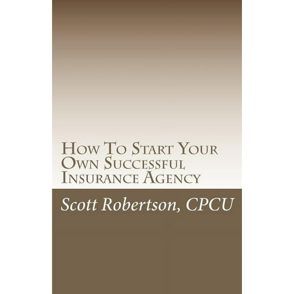 How To Start Your Own Successful Insurance Agency (Paperback)