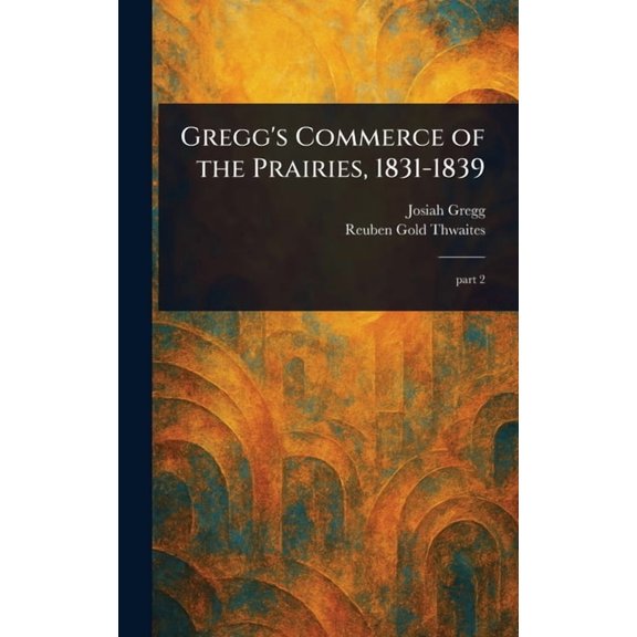 Gregg's Commerce of the Prairies, 1831-1839, (Hardcover)