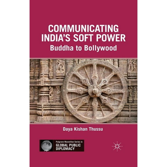 Palgrave MacMillan Global Public Diploma Communicating India's Soft Power: Buddha to Bollywood, (Paperback)