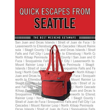 Quick Escapes(r) from Seattle : The Best Weekend (Best Weekend Getaways From Washington Dc)