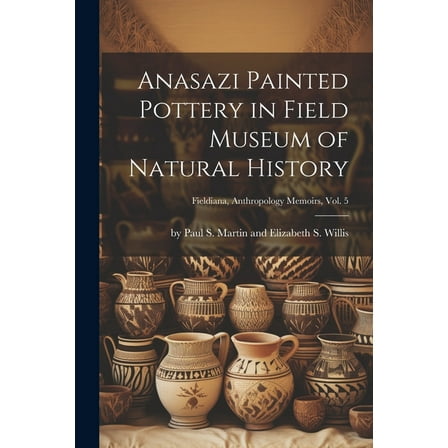 Anasazi Painted Pottery in Field Museum of Natural History; Fieldiana, Anthropology Memoirs, Vol. 5, (Paperback)