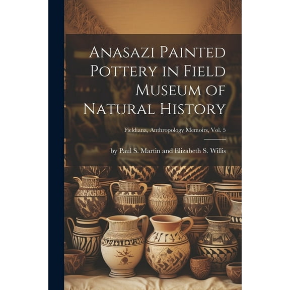 Anasazi Painted Pottery in Field Museum of Natural History; Fieldiana, Anthropology Memoirs, Vol. 5, (Paperback)
