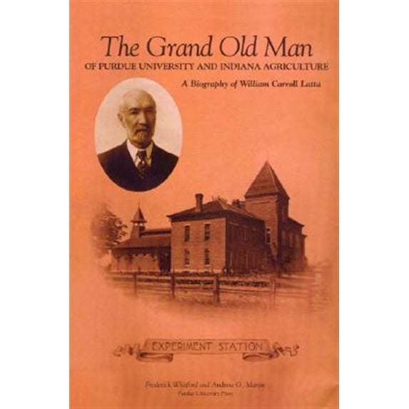 Pre-Owned Grand Old Man of Purdue University and Indiana Agriculture : A Biography of William Carol Latta (Hardcover) 9781557533951