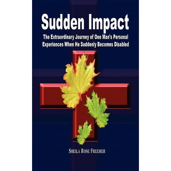 Sudden Impact: The Extraordinary Journey of One Man's Personal Experiences When He Suddenly Becomes Disabled, (Paperback)