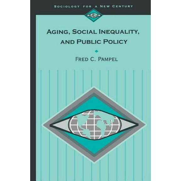 Sociology for a New Century Aging, Social Inequality, and Public Policy, Book 474, (Paperback)