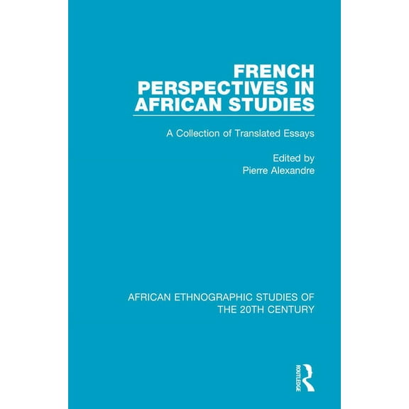 African Ethnographic Studies of the 20th French Perspectives in African Studies: A Collection of Translated Essays, (Paperback)