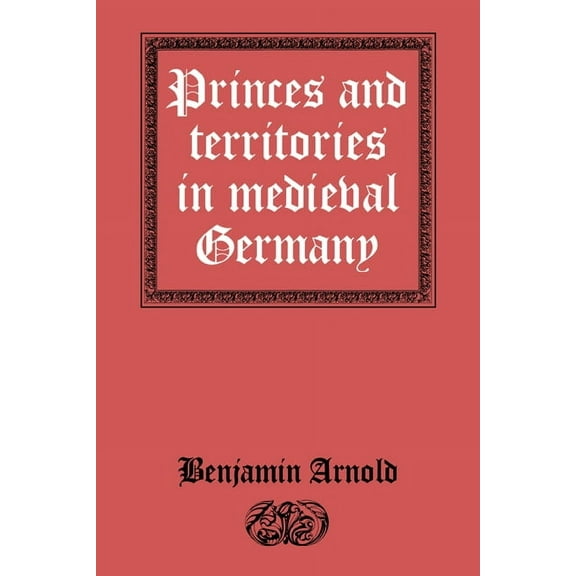 Princes and Territories in Medieval Germany, (Paperback)