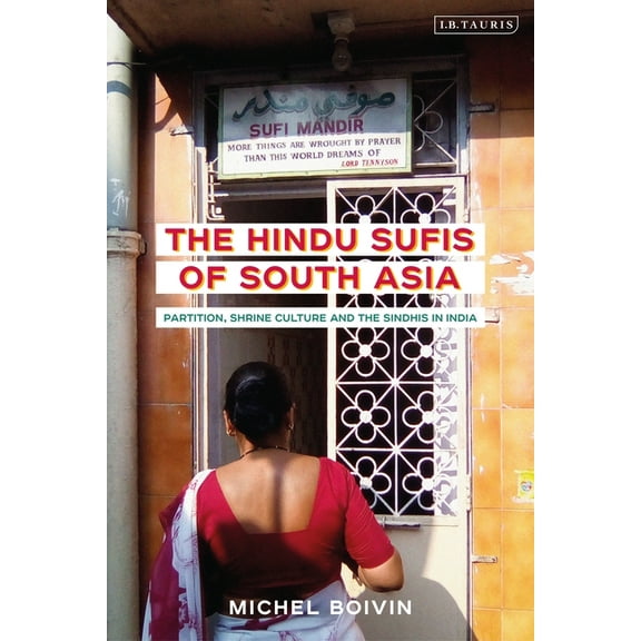 Library of Islamic South Asia The Hindu Sufis of South Asia: Partition, Shrine Culture and the Sindhis in India, (Paperback)