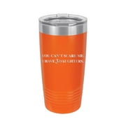 You Can't Scare Me I Have 3 Daughters - Engraved 20 oz Tumbler Mug Cup Unique Funny Birthday Gift Graduation Gifts for Men Women Fathers Day Dad Daddy Papa Pops best buckin (20 Ring, Orange)