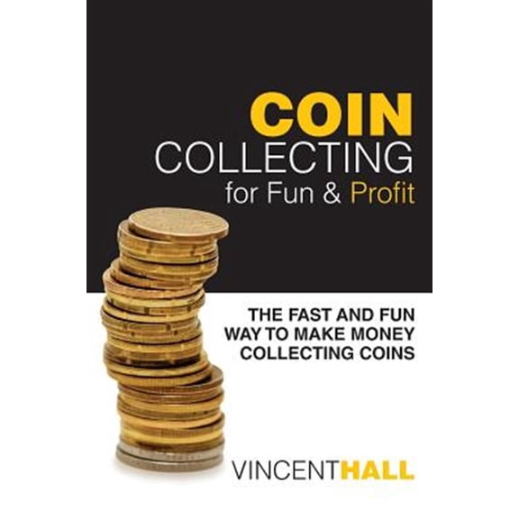 Pre-Owned Coin Collecting for Fun & Profit : The Fast and Fun Way to Make Money Collecting Coins