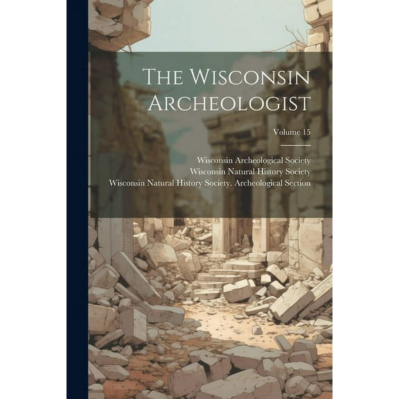 The Wisconsin Archeologist; Volume 15 (Paperback)