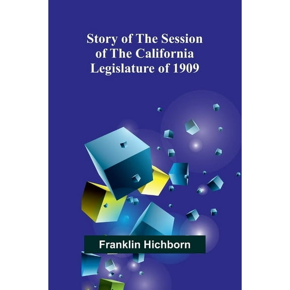 Story of the Session of the California Legislature of 1909, (Paperback)