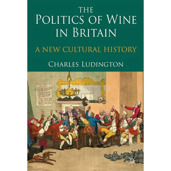 The Politics of Wine in Britain: A New Cultural History, (Hardcover)