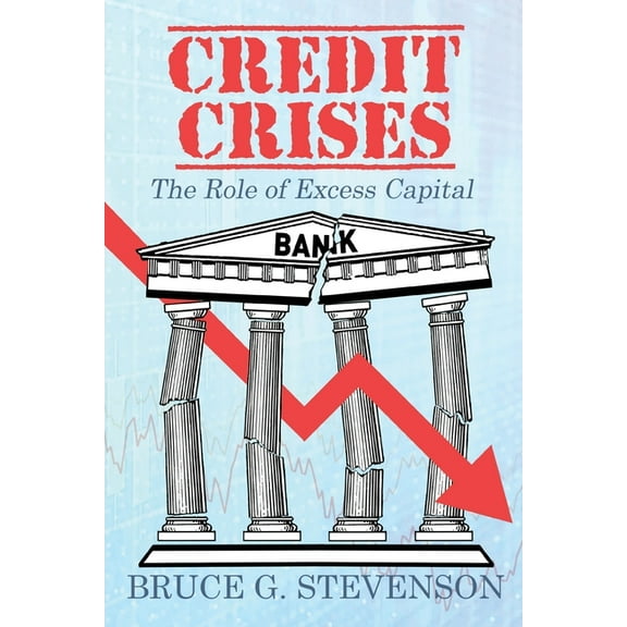 Credit Crises: The Role of Excess Capital, (Paperback)