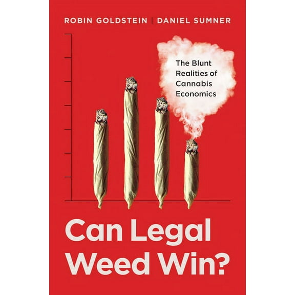 Can Legal Weed Win?: The Blunt Realities of Cannabis Economics, (Paperback)