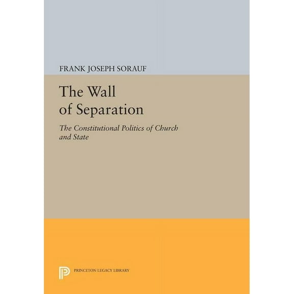 Princeton Legacy Library The Wall of Separation: The Constitutional Politics of Church and State, Book 1594, (Paperback)