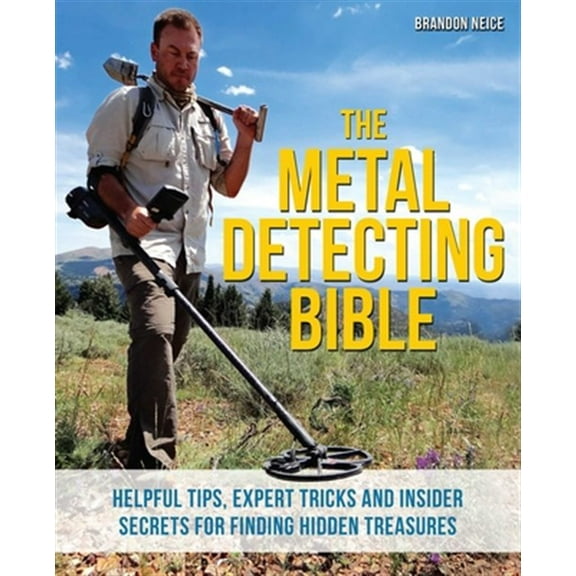Pre-Owned The Metal Detecting Bible: Helpful Tips, Expert Tricks and Insider Secrets for Finding Hidden Treasures (Paperback) 1612435270 9781612435275