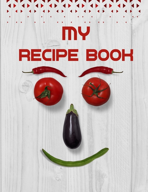 My Recipe Book. Blank Recipe Book to Write in, Document all Your