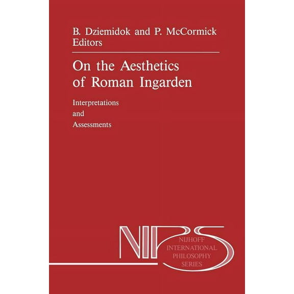 Nijhoff International Philosophy On the Aesthetics of Roman Ingarden: Interpretations and Assessments, Book 27, (Paperback)