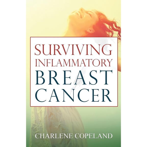 Surviving Inflammatory Breast Cancer (Paperback) by Charlene Copeland