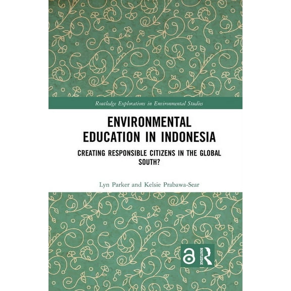 Routledge Explorations in Environmental Environmental Education in Indonesia: Creating Responsible Citizens in the Global South?, (Paperback)