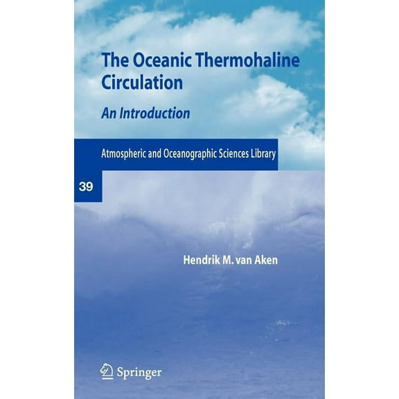 Atmospheric and Oceanographic Sciences L The Oceanic Thermohaline Circulation: An Introduction, Book 39, (Hardcover)