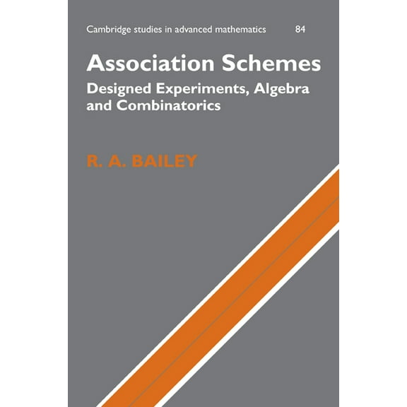 Cambridge Studies in Advanced Mathematic Association Schemes: Designed Experiments, Algebra and Combinatorics, Book 84, (Paperback)