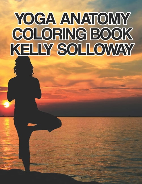 Download Yoga Anatomy Coloring Book Kelly Solloway : Yoga Anatomy Coloring Book Kelly Solloway, yoga ...