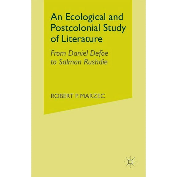 An Ecological and Postcolonial Study of Literature: From Daniel Defoe to Salman Rushdie, (Paperback)