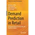 thumbnail image 1 of Demand Prediction in Retail: A Practical Guide to Leverage Data and Predictive Analytics (Springer Series in Supply Chain Management, 14), 1 of 1