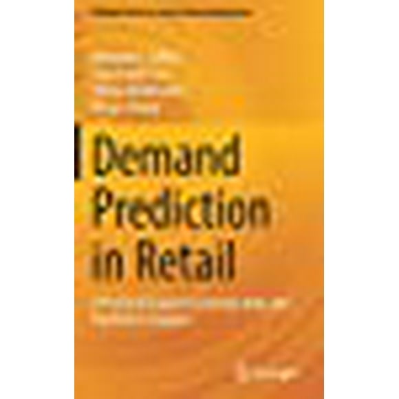 Demand Prediction in Retail: A Practical Guide to Leverage Data and Predictive Analytics (Springer Series in Supply Chain Management, 14)