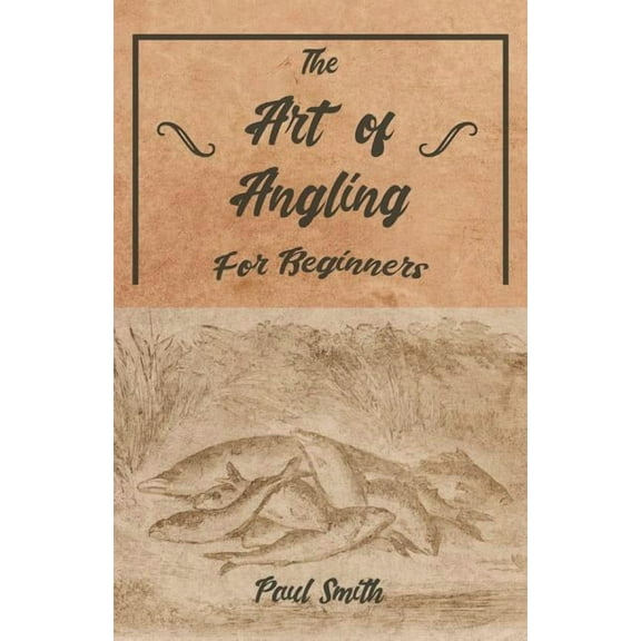 The Art of Angling for Beginners, (Paperback)