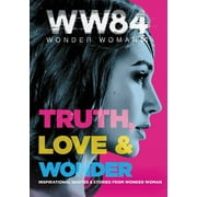 ALEXANDRA WEST Wonder Woman 1984: Truth, Love & Wonder: Inspirational Quotes & Stories from Wonder Woman