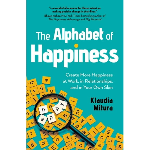 The Alphabet of Happiness: Create More Happiness at Work, in Relationships, and in Your Own Skin, (Paperback)