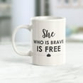 thumbnail image 2 of She Who Is Brave Is Free 11oz Coffee Mug, 2 of 2