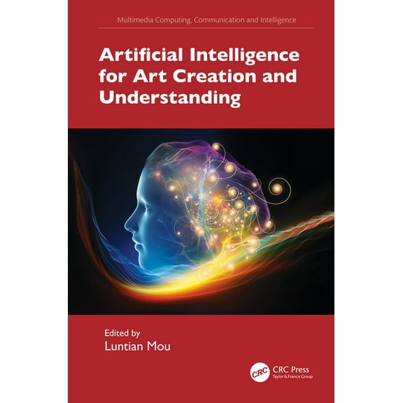 Multimedia Computing, Communication and Artificial Intelligence for Art Creation and Understanding, (Hardcover)
