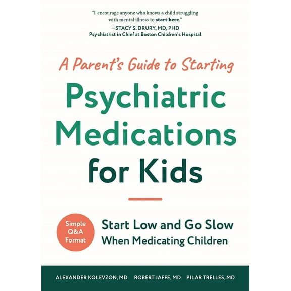 A Parent's Guide to Starting Psychiatric Medications for Kids: Start Low and Go Slow, (Paperback)