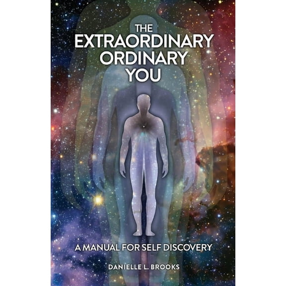 The Extraordinary Ordinary You: A Manual For Self Discovery, (Paperback)
