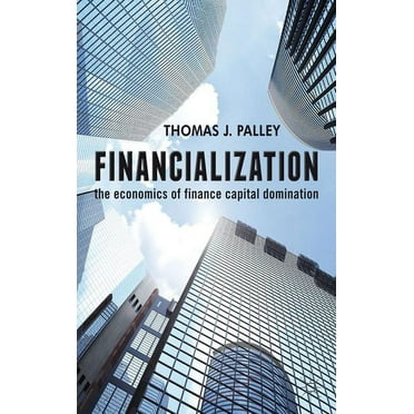 Financialization: The Economics of Finance Capital Domination, (Hardcover)