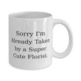 thumbnail image 2 of Unique Florist Gifts, Sorry I'm Already Taken by a Super Cute Florist, Florist 11oz Mug From Team Leader, Cup For Coworkers, Florist gifts for special occasions, Unusual florist gifts, Creative, 2 of 6