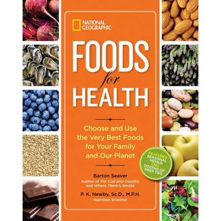 National Geographic Foods for Health : Choose and Use the Very Best Foods for Your Family and Our