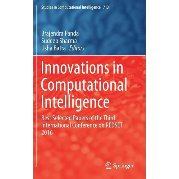 Studies in Computational Intelligence Innovations in Computational Intelligence: Best Selected Papers of the Third International Conference on Redset 2016, Book 713, (Hardcover)