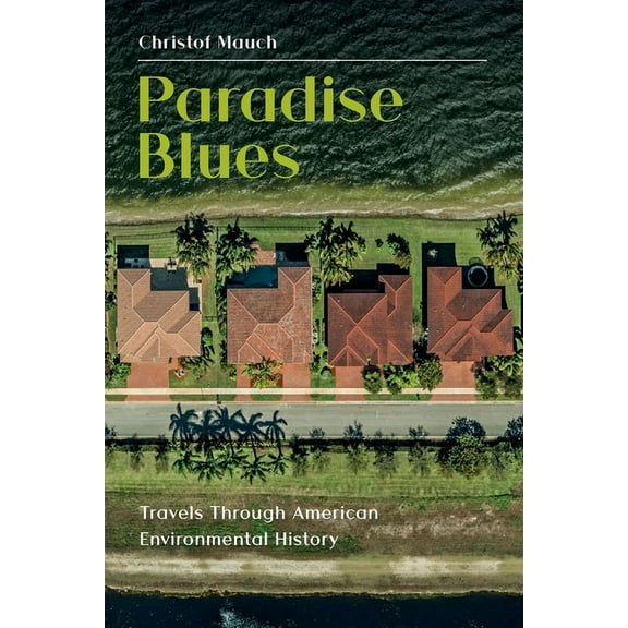Paradise Blues: Travels through American Environmental History (Paperback)