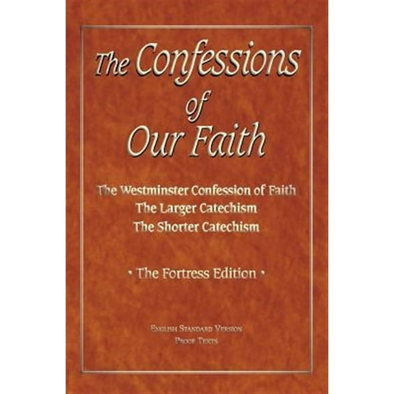 The Confessions of Our Faith with ESV Proofs