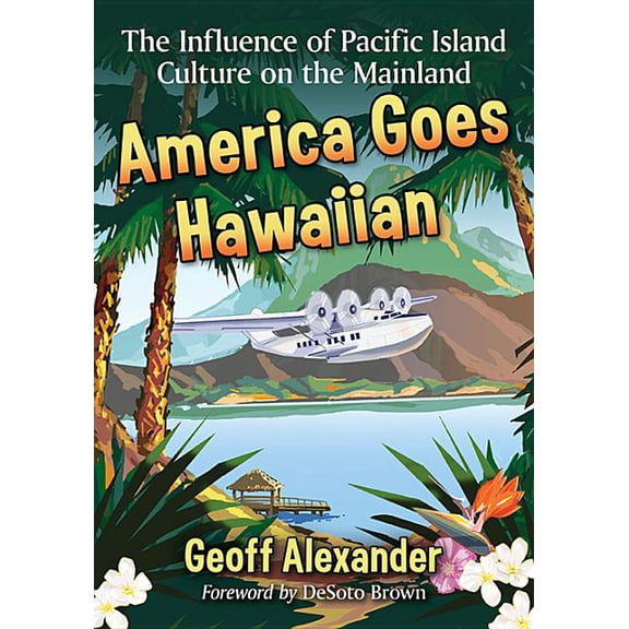 America Goes Hawaiian: The Influence of Pacific Island Culture on the Mainland (Paperback)