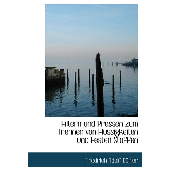 Filtern Und Pressen Zum Trennen Von Flussigkeiten Und Festen Stoffen (Hardcover)