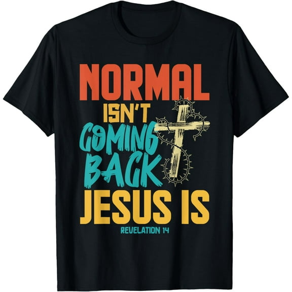 Normal Isnt Coming Back Jesus Is Shirt T-Shirt