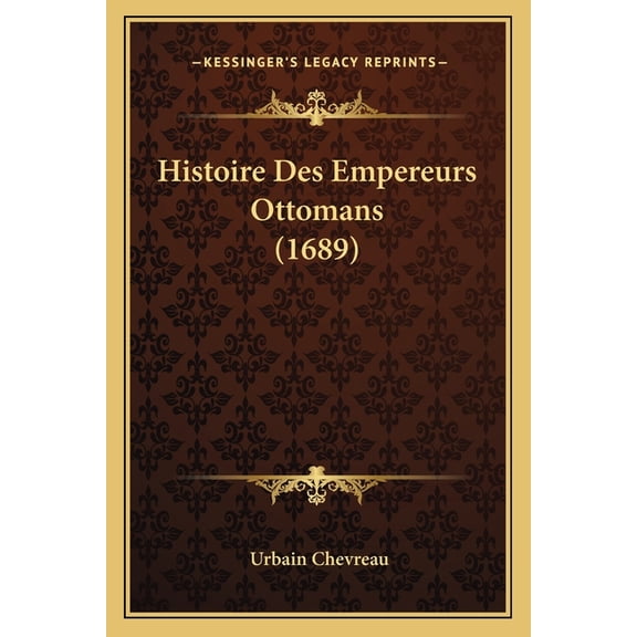 Histoire Des Empereurs Ottomans (1689) (Paperback)