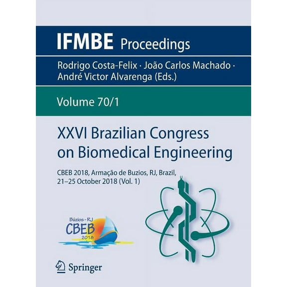 Ifmbe Proceedings XXVI Brazilian Congress on Biomedical Engineering: Cbeb 2018, ArmaÃ§Ã£o de Buzios, Rj, Brazil, 21-25 October 2018 (Vol. 1), Book 70, (Paperback)