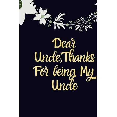Dear Uncle, Thanks for being my Uncle birthday gift: Gift For Uncle, Uncle Christmas Gift, Funny Uncle notebook, Grandfather Gift, Cyber Monday,